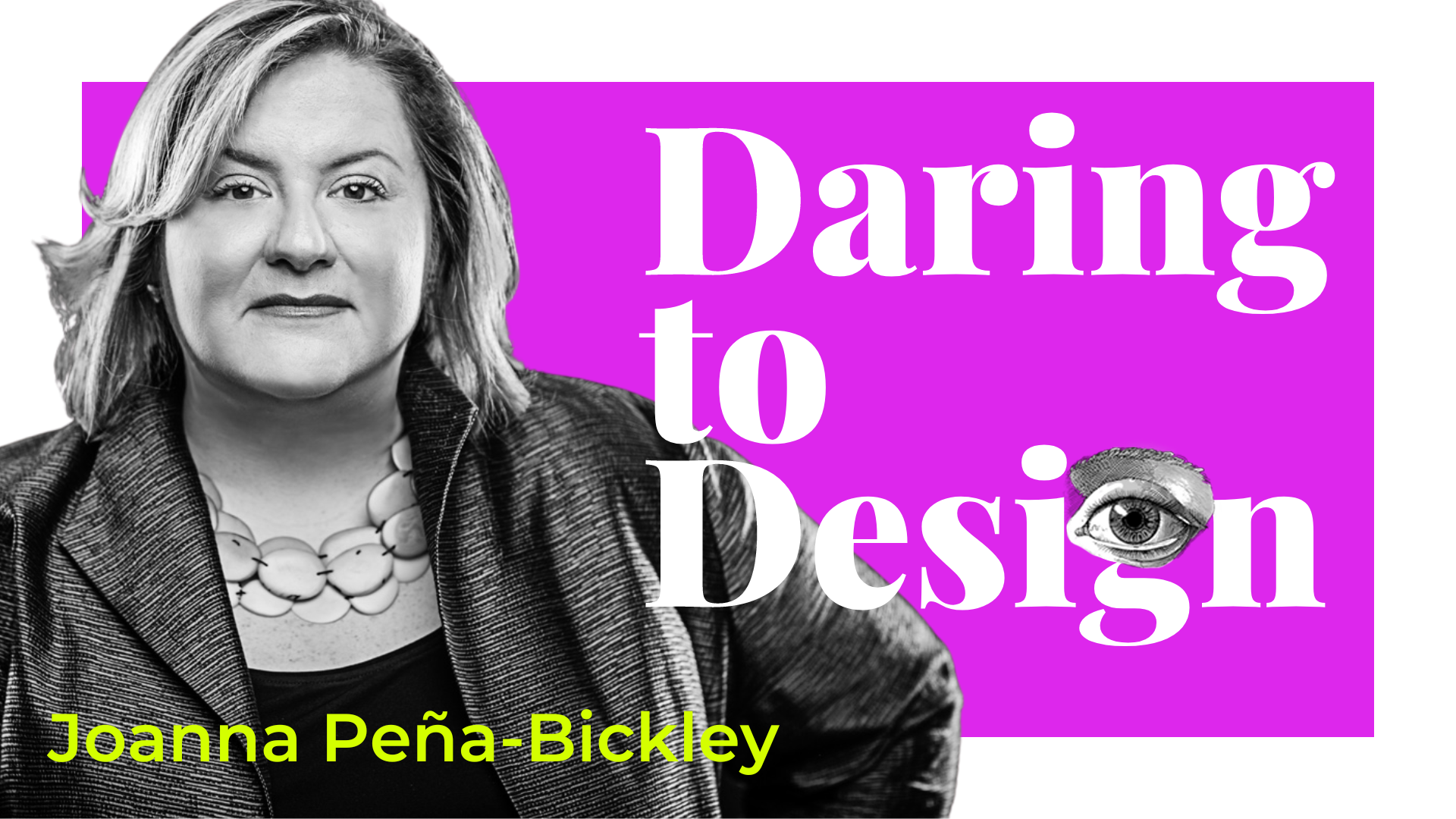 Ep4. Daring to Design the Future: Mother of Cognitive Experience Design Joanna Peña-Bickley is Bringing Infinite Diversity & Infinite Combinations to A.I.